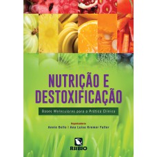 NUTRIÇÃO E DESTOXIFICAÇÃO - BASES MOLECULARES PARA A PRÁTICA CLÍNICA