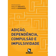 ADIÇÃO, DEPENDÊNCIA, COMPULSÃO E IMPULSIVIDADE