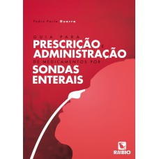 GUIA PARA PRESCRIÇÃO E ADMINISTRAÇÃO DE MEDICAMENTOS POR SONDAS ENTERAIS