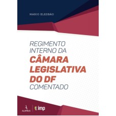 REGIMENTO INTERNO DA CAMARA LEGISLATIVA DO DF COMENTADO