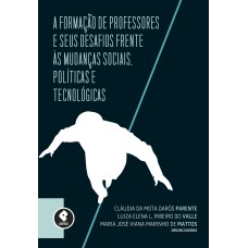 A FORMAÇÃO DE PROFESSORES E SEUS DESAFIOS FRENTE ÀS MUDANÇAS SOCIAIS, POLÍTICAS E TECNOLÓGICAS