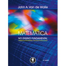 MATEMÁTICA NO ENSINO FUNDAMENTAL - FORMAÇÃO DE PROFESSORES E APLICAÇÃO EM SALA DE AULA