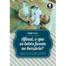 AFINAL, O QUE OS BEBÊS FAZEM NO BERÇÁRIO?: COMUNICAÇÃO, AUTONOMIA E SABER-FAZER DE BEBÊS EM UM CONTEXTO DE VIDA COLETIVA