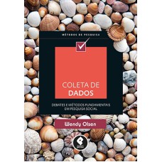 COLETA DE DADOS: DEBATES E MÉTODOS FUNDAMENTAIS EM PESQUISA SOCIAL