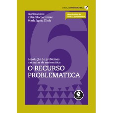 RESOLUÇÃO DE PROBLEMAS NAS AULAS DE MATEMÁTICA: VOLUME 6: O RECURSO PROBLEMATECA