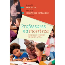 PROFESSORES NA INCERTEZA: APRENDER A DOCÊNCIA NO MUNDO ATUAL