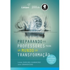 PREPARANDO OS PROFESSORES PARA UM MUNDO EM TRANSFORMAÇÃO: O QUE DEVEM APRENDER E ESTAR APTOS A FAZER