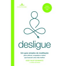 DESLIGUE: UM GUIA SIMPLES DE MEDITAÇÃO PARA CÉTICOS, OCUPADOS E TODOS QUE BUSCAM UMA VIDA MELHOR