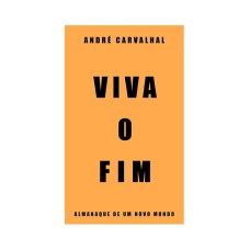 VIVA O FIM: ALMANAQUE DE UM NOVO MUNDO