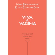 VIVA A VAGINA: TUDO QUE VOCÊ SEMPRE QUIS SABER