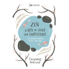 ZEN - A ARTE DE VIVER COM SIMPLICIDADE: 100 PRÁTICAS PARA UMA VIDA FELIZ