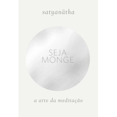 SEJA MONGE: A ARTE DA MEDITAÇÃO