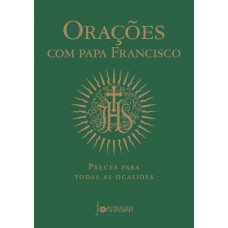 ORAÇÕES COM PAPA FRANCISCO - PRECES PARA TODAS AS OCASIÕES