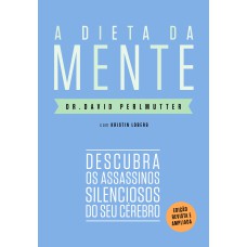 A DIETA DA MENTE (EDIÇÃO REVISTA E ATUALIZADA): DESCUBRA OS ASSASSINOS SILENCIOSOS DO SEU CÉREBRO