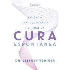 A CIÊNCIA REVOLUCIONÁRIA POR TRÁS DA CURA ESPONTÂNEA