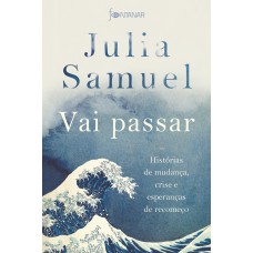 VAI PASSAR: HISTÓRIAS DE MUDANÇA, CRISE E ESPERANÇAS DE RECOMEÇO