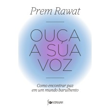 OUÇA A SUA VOZ: COMO ENCONTRAR PAZ EM UM MUNDO BARULHENTO