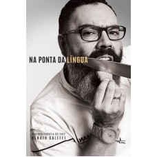 NA PONTA DA LÍNGUA : GASTROBIOGRAFIA DO CHEF