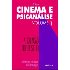 CINEMA E PSICANÁLISE - VOLUME 1: A CRIAÇÃO DO DESEJO