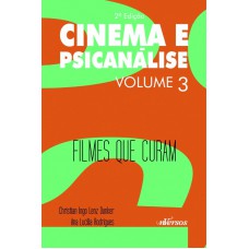 CINEMA E PSICANÁLISE - VOLUME 3: FILMES QUE CURAM