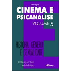 CINEMA E PSICANÁLISE - VOLUME 5 - HISTÓRIA, GÊNERO E SEXUALIDADE - VOL. 5