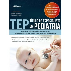 TEP - TÍTULO DE ESPECIALISTA EM PEDIATRIA - GUIA DE ESTUDOS EM PEDIATRIA, NEONATOLOGIA E MEDICINA DE ADOLESCENTES