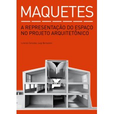 MAQUETES: A REPRESENTAÇÃO DO ESPAÇO NO PROJETO ARQUITETÔNICO