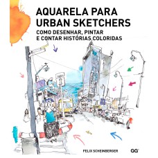 AQUARELA PARA URBAN SKETCHERS - COMO DESENHAR, PINTAR E CONTAR HISTÓRIAS COLORIDAS