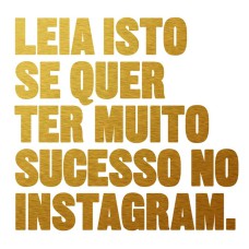 LEIA ISTO SE QUER TER MUITO SUCESSO NO INSTAGRAM