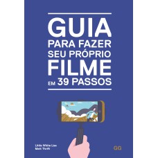 GUIA PARA FAZER SEU PROPRIO FILME EM 39 PASSOS