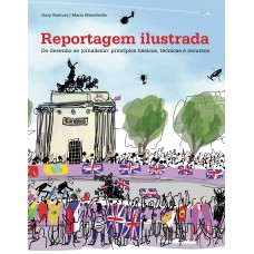 REPORTAGEM ILUSTRADA: DO DESENHO AO JORNALISMO: PRINCIPIOS BASICOS, TECNICOS E RECUSOS