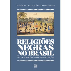 RELIGIÕES NEGRAS NO BRASIL: DA ESCRAVIDÃO À PÓS-EMANCIPAÇÃO