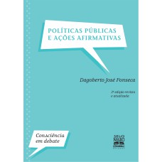 POLÍTICAS PÚBLICAS E AÇÕES AFIRMATIVAS - EDIÇÃO REVISTA E ATUALIZADA