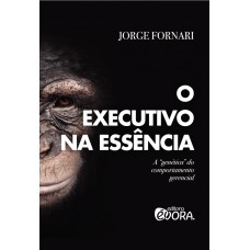 O EXECUTIVO NA ESSÊNCIA - A 