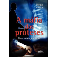 A MÁFIA DAS PRÓTESES - UMA AMEAÇA À SAÚDE