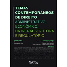 TEMAS CONTEMPORÂNEOS DE DIREITO - ADMINISTRATIVO, ECONÔMICO, DA INFRAESTRUTURA E REGULATÓRIO