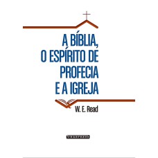 A BÍBLIA, O ESPÍRITO DE PROFECIA E A IGREJA