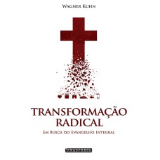 TRANSFORMAÇÃO RADICAL: EM BUSCA DO EVANGELHO INTEGRAL