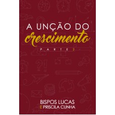 UNÇÃO DO CRESCIMENTO, A - PARTE 2