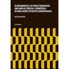 Os megabancos e as crises financeiras: Uma análise teórica e jurimétrica da regulação e do direito concorrencial