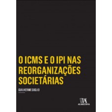 O ICMS e o IPI nas reorganizações societárias