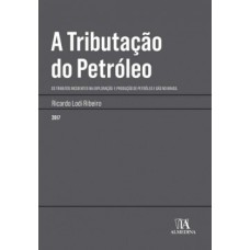 A tributação do petróleo: Os tributos incidentes na exploração e produção de petróleo e gás no Brasil