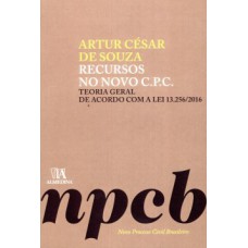 Recursos no novo C.P.C.: teoria geral de acordo com a lei 13.256/2016