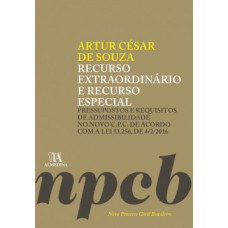 Recurso extraordinário e recurso especial: pressupostos e requisitos de admissibilidade no novo C.P.C. de acordo com a lei 13.256, de 4/2/2016