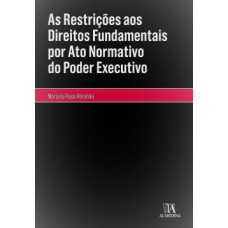 As restrições aos direitos fundamentais por ato normativo do poder executivo