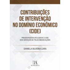 Contribuições de Intervenção no Domínio Econômico (CIDE): pressupostos aplicados à CIDE dos serviços de telecomunicações