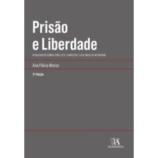 Prisão e liberdade: atualizada de acordo com a Lei n. 13.869/2019 - Lei de abuso de autoridade