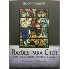 RAZOES PARA CRER - COMO ENTENDER, EXPLICAR E DEFENDER A FE CATOLICA