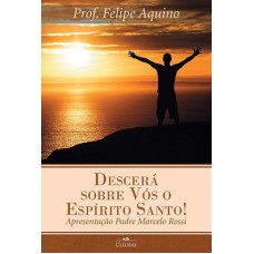 DESCERÁ SOBRE VÓS O ESPÍRITO SANTO!