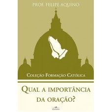 QUAL A IMPORTÂNCIA DA ORAÇÃO - COLEÇÃO FORMACAO CATOLICA 2